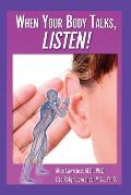 When Your Body Talks, Listen!: Healing Yourself & Others