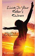 Living in Your Father's Embrace: A Revelation of Your Righteousness