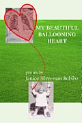 My Beautiful Ballooning Heart: poems by Janice Silverman Rebibo