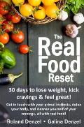 The Real Food Reset: 30 days to lose weight, kick cravings & feel great!: Get in touch with your primal instincts, detox your body, and cle