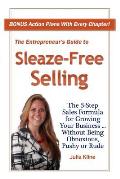 The Entrepreneur's Guide to Sleaze-Free Selling: The 3-Step Sales Formula for Growing Your Business ... Without Being Obnoxious, Pushy or Rude