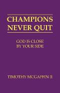 Champions Never Quit: God Is Close By Your Side