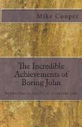 The Incredible Achievements of Boring John: aka 'R?alisation incroyable de Ennuyeux Jean'