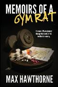 Memoirs Of A Gym Rat: One man's 20-year journey through the bowels of the health club industry.