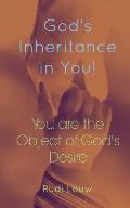 God's Inheritance in You!: You Are the Object of God's Desire!