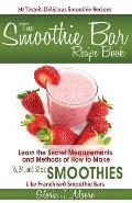 The Smoothie Bar Recipe Book - Secret Measurements and Methods