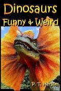 Dinosaurs Funny & Weird Extinct Animals: Learn with Amazing Dinosaur Pictures and Fun Facts About Dinosaur Fossils, Names and More, A Kids Book About