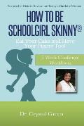 How to Be Schoolgirl Skinny: Eat Your Cake and Have Your Figure Too!: 5 Week Challenge Workbook