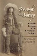 Sweet Betsy: A Female Lawman in the New Mexico Territory