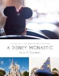 A Disney Monastic: a theme park travel guide for the God-seeker