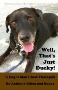 Well, That's Just Ducky: A Dog Is Man's Best Therapist