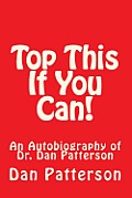 Top This If You Can!: An Autobiography of Dr. Dan Patterson