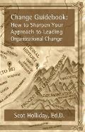 Change Guidebook: How to Sharpen Your Approach to Leading Organizational Change