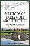 Methods Of Early Golf Architecture The Selected Writings Of C B Macdonald George C Thomas Robert Hunter