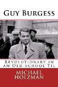 Guy Burgess: Revolutionary in an Old School Tie