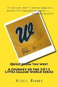 Quest from the West - Journey to the 2012 Little League World Series: Quest from the West - Journey to the 2012 Little League World Series