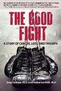 Good Fight A Story of Cancer Love & Triumph