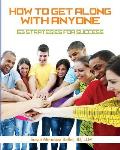 How to Get Along with Anyone: 63 Strategies for Success