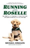 Running with Roselle How a Blind Boy & a Puppy Grew Up Became Best Friends & Together Survived One of Americas Darkest Days