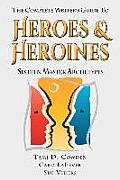 Complete Writers Guide To Heroes & Heroines Sixteen Master Archetypes