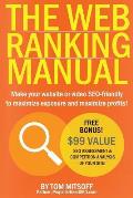 The Web Ranking Manual: Learn how to make your website or video SEO friendly to maximize exposure and maximize profits!