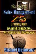 The Art of Sales Management: 75 Training Drills To Build Confidence, Excellence & Teamwork