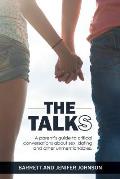 The Talks: A Parent's Guide to Critical Conversations about Sex, Dating, and Other Unmentionables