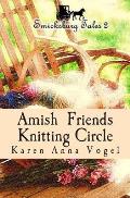 Amish Friends Knitting Circle: Smicksburg Tales 2