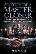 Secrets of a Master Closer A Simpler Easier & Faster Way to Sell Anything to Anyone Anytime Anywhere
