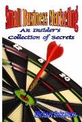 Small Business Marketing: An Insider's Collection of Secrets