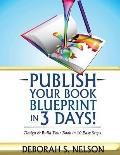Publish Your Book Blueprint in 3 Days: Design & Build Your Book in 10 Easy Steps