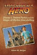 Every Guest is a Hero: Disney's Theme Parks and the Magic of Mythic Storytelling