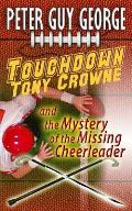 Touchdown Tony Crowne and the Mystery of the Missing Cheerleader