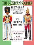 The Mexican Soldier 1837-1847: Organization, Dress, & Equipment