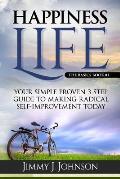Happiness Life: Your Simple Proven 3 Step Guide to Making Radical Self-Improvement Today book