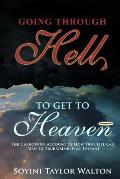 Going Through Hell To Get To Heaven: The Harrowing Account of How True Life Can Turn to True Crime in an Instant
