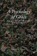 A Psychology of Grace: How grace heals our relationships and emotional pain