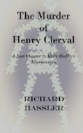 The Murder of Henry Clerval: A Lost Chapter to Mary Shelley's Frankenstein