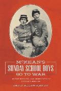 McKean's Sunday School Boys Go to War: The Story of the 77th Bemis Heights Battalion in the Great Rebellion