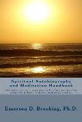 Spiritual Autobiography and Meditation Handbook: Chronicles journey to experiencing True Self and describes techniques to begin or deepen meditation p
