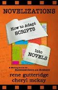 Novelizations How to Adapt Scripts Into Novels A Writing Guide for Screenwriters & Authors