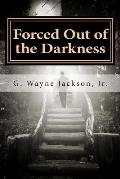 Forced Out of the Darkness