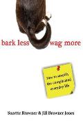 Bark Less Wag More: How to Simplify the Complicated Every Day Life