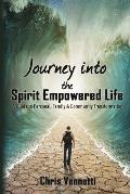 Journey into the Spirit Empowered Life: A Guide to Personal, Family & Community Transformation