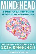 Mind Your Head: The Ultimate How-To Brain Training Book