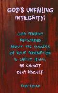 God's Unfailing Integrity!: God Remains Persuaded about the Success of Your Redemption in Christ Jesus, He Cannot Deny Himself!