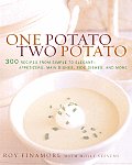 One Potato Two Potato 300 Recipes from Simple to Elegant Appetizers Main Dishes Sidedishes & More