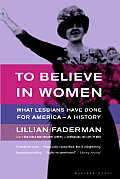 To Believe in Women What Lesbians Have Done for America A History