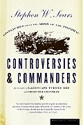 Controversies & Commanders Dispatches from the Army of the Potomac