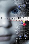Redesigning Humans Our Inevitable Genetic Future